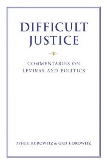 Difficult Justice: Commentaries on Levinas and Politics