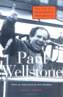Paul Wellstone: The Life of a Passionate Progressive