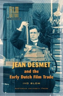 Jean Desmet and the Early Dutch Film Trade (Amsterdam University Press - Film Culture in Transition)