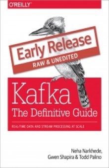 Kafka: The Definitive Guide: Real-time data and stream processing at scale