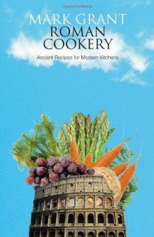 Roman Cookery: Ancient Recipes for Modern Kitchens