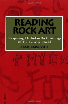 Reading Rock Art: Interpreting the Indian Rock Paintings of the Canadian Shield