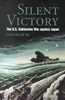 Silent victory : the U.S. submarine war against Japan