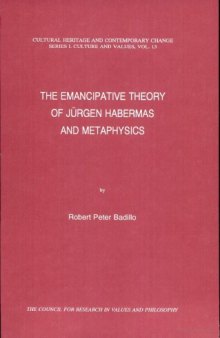 The Emancipative Theory of Jurgen Habermas and Metaphysics (Cultural Heritage and Contemporary Change Series I Culture and Values)  