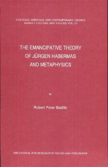 The Emancipative Theory of Jürgen Habermas and Metaphysics (Cultural Heritage and Contemporary Change Series I: Culture and Values)