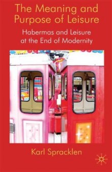 The Meaning and Purpose of Leisure: Habermas and Leisure at the End of Modernity
