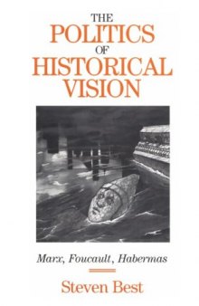 The Politics of Historical Vision: Marx, Foucault, Habermas