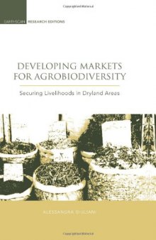 Developing Markets for Agrobiodiversity: Securing Livelihoods in Dryland Areas (Earthscan Research Editions)