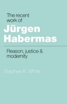 The Recent Work of Jürgen Habermas: Reason, Justice and Modernity