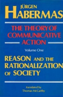 The Theory of Communicative Action Volume 1: Reason and the rationalization of society  