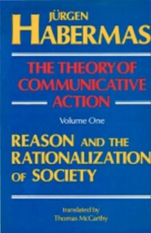 The Theory of Communicative Action: Reason and the rationalization of society volume 1 