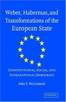 Weber, Habermas and Transformations of the European State: Constitutional, Social, and Supra-National Democracy