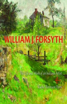 William J. Forsyth : the life and work of an Indiana artist