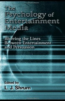 The Psychology of Entertainment Media: Blurring the Lines Between Entertainment and Persuasion