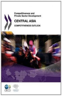 Competitiveness and Private Sector Development: Central Asia 2011. Competitiveness Outlook 