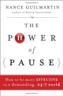 The Power of Pause: How to be More Effective in a Demanding, 24/7 World