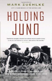 Holding Juno: Canada's Heroic Defence of the D-Day Beaches: June 7-12, 1944