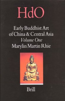 Early Buddhist Art of China and Centra Asia: Later Han, Three Kingdoms and Western Chin in China and Bactria to Shan-shan in Central Asia (Handbook of Oriental Studies)