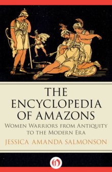 The Encyclopedia of Amazons : Women Warriors from Antiquity to the Modern Era.