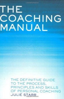Coaching Manual: The Definitive Guide to the Process, Principles & Skills of Personal Coaching