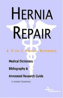 Hernia Repair - A Medical Dictionary, Bibliography, and Annotated Research Guide to Internet References