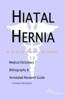 Hiatal Hernia - A Medical Dictionary, Bibliography, and Annotated Research Guide to Internet References