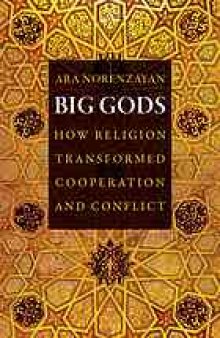 Big gods : how religion transformed cooperation and conflict