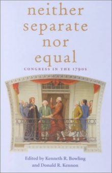 Neither Separate Nor Equal: Congress In The 1790S (Perspective History Of Congres)