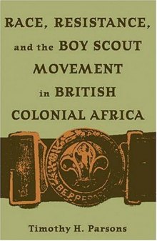 Race, Resistance and the Boy Scout Movement In British Colonial Africa