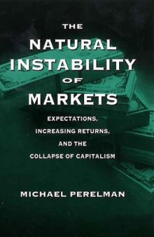 The Natural Instability of Markets : Expectations, Increasing Returns, and the Collapse of Capitalism