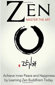 Zen: Master the Art  Achieve Inner Peace and Happiness by Learning Zen Buddhism
