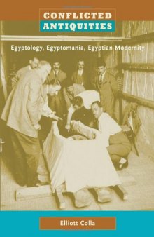 Conflicted Antiquities: Egyptology, Egyptomania, Egyptian Modernity  