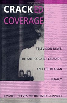Cracked Coverage: Television News, The Anti-Cocaine Crusade, and the Reagan Legacy