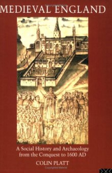 Medieval England: A Social History and Archaeology from the Conquest to 1600 AD