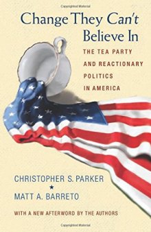 Change they can't believe in : the Tea Party and reactionary politics in America
