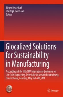 Glocalized Solutions for Sustainability in Manufacturing: Proceedings of the 18th CIRP International Conference on Life Cycle Engineering, Technische Universität Braunschweig, Braunschweig, Germany, May 2nd - 4th, 2011