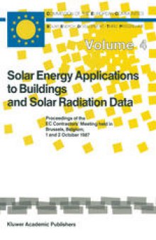 Solar Energy Applications to Buildings and Solar Radiation Data: Proceedings of the EC Contractors’ Meeting held in Brussels, Belgium, 1 and 2 October 1987