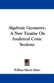 Algebraic Geometry: A New Treatise On Analytical Conic Sections