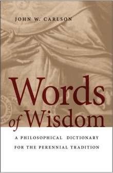 Words of wisdom : a philosophical dictionary for the perennial tradition