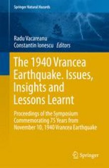 The 1940 Vrancea Earthquake. Issues, Insights and Lessons Learnt: Proceedings of the Symposium Commemorating 75 Years from November 10, 1940 Vrancea Earthquake