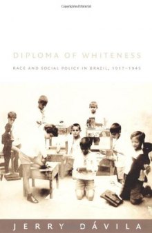 Diploma of Whiteness: Race and Social Policy in Brazil, 1917–1945