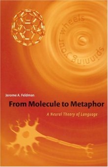 From Molecule to Metaphor: A Neural Theory of Language (Bradford Books)