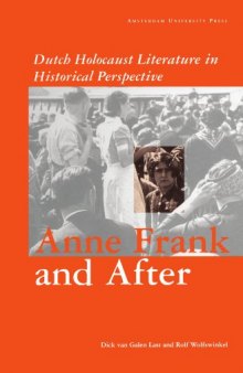 Anne Frank and After: Dutch Holocaust Literature in a Historical Perspective (Dutch Holocaust Literature in Historical Perspective)