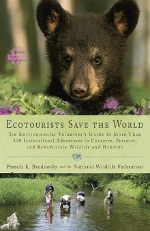 Ecotourists Save the World: The Environmental Volunteer's Guide to More Than 300 International Adventures toConserve, Preserve, and Rehabilitate Wildlife and Habitats