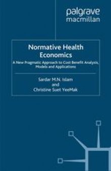 Normative Health Economics: A New Pragmatic Approach to Cost Benefit Analysis, Mathematical Models and Applications