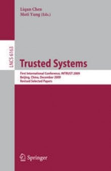 Trusted Systems: First International Conference, INTRUST 2009, Beijing, China, December 17-19, 2009. Revised Selected Papers