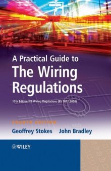 A Practical Guide to the Wiring Regulations (2009): 17th Edition IEE Wiring Regulations (BS 7671:2008), 4th Edition