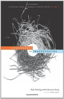 Convergence and Fragmentation: Media Technology and the Information Society (Intellect Books - Changing Media, Changing Europe)  