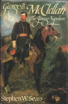 George B. McClellan: The Young Napoleon