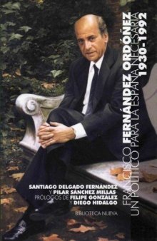 Francisco Fernández Ordóñez: Un político para la España necesaria 1930-1992  